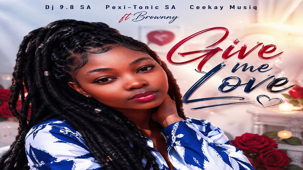 Give me love (Dj 9.8 SA, Pexi-Tonic SA & Ceekay Musiq ft Brownny)